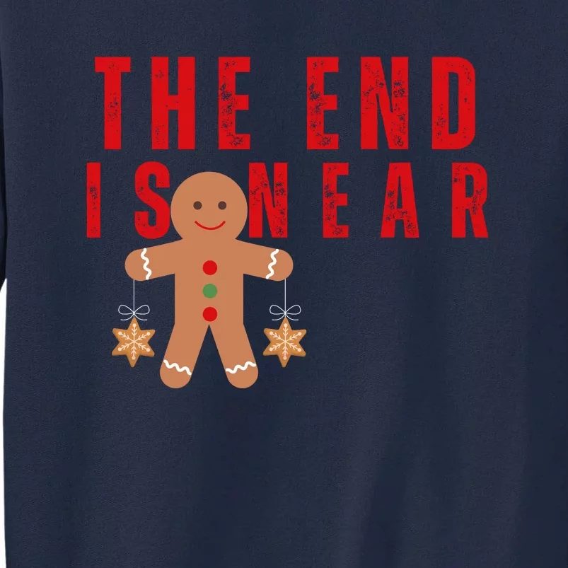 The End Is Near Funny Christmas Gingerbread Cookie Tall Sweatshirt