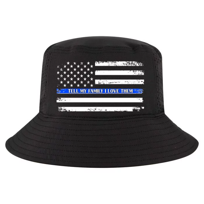 Tell My Family I Love Them Thin Blue Line Cool Comfort Performance Bucket Hat