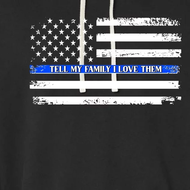 Tell My Family I Love Them Thin Blue Line Garment-Dyed Fleece Hoodie