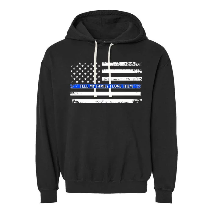 Tell My Family I Love Them Thin Blue Line Garment-Dyed Fleece Hoodie