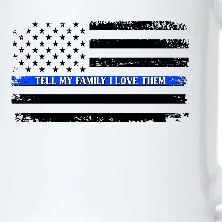 Tell My Family I Love Them Thin Blue Line Black Color Changing Mug