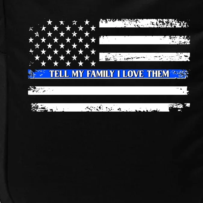 Tell My Family I Love Them Thin Blue Line Impact Tech Backpack