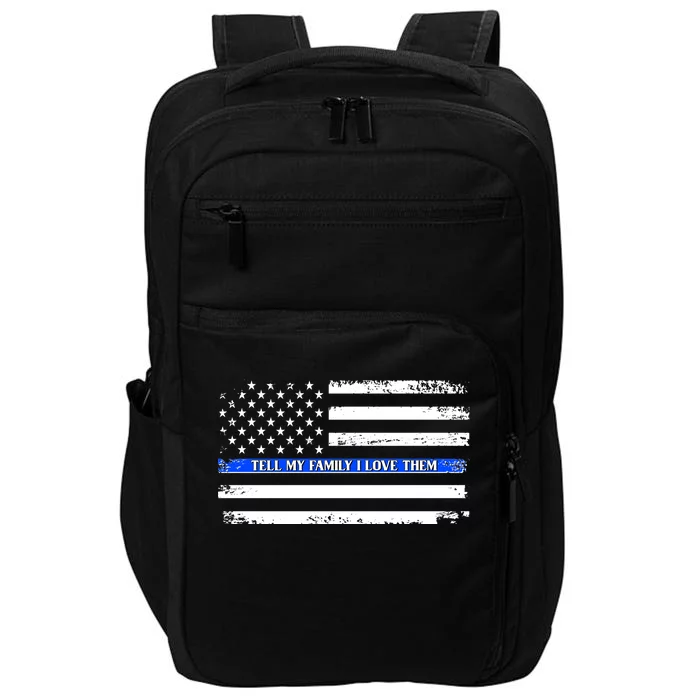 Tell My Family I Love Them Thin Blue Line Impact Tech Backpack