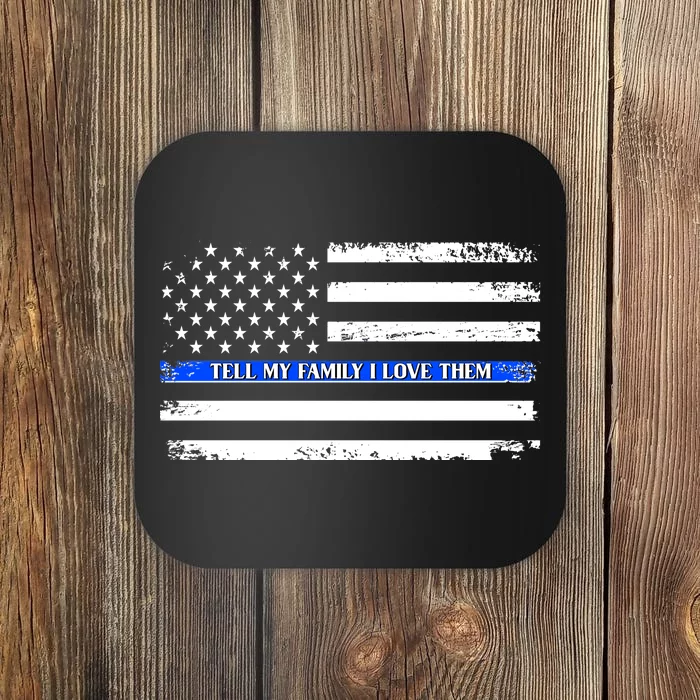 Tell My Family I Love Them Thin Blue Line Coaster