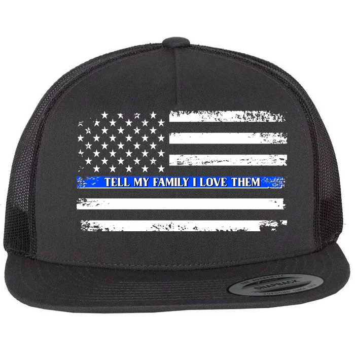 Tell My Family I Love Them Thin Blue Line Flat Bill Trucker Hat