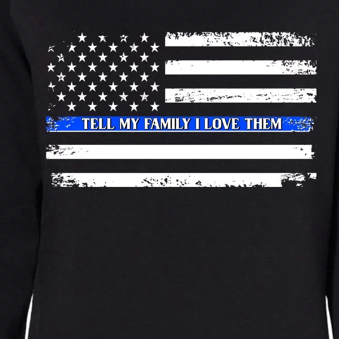 Tell My Family I Love Them Thin Blue Line Womens California Wash Sweatshirt