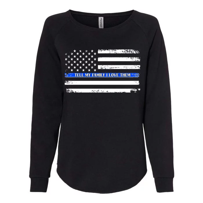 Tell My Family I Love Them Thin Blue Line Womens California Wash Sweatshirt