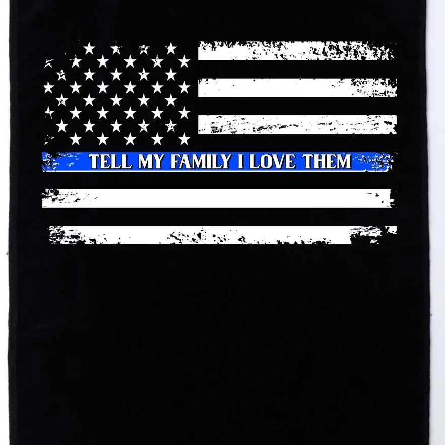 Tell My Family I Love Them Thin Blue Line Platinum Collection Golf Towel