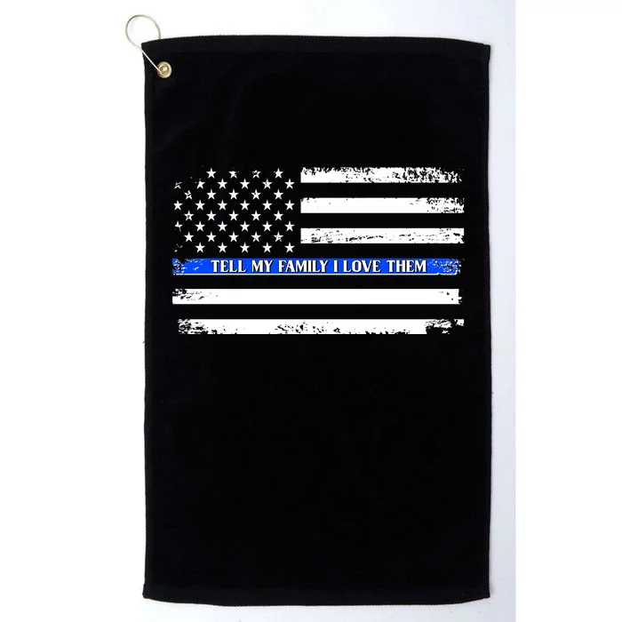 Tell My Family I Love Them Thin Blue Line Platinum Collection Golf Towel