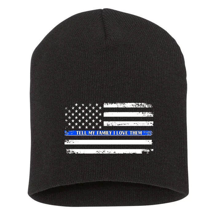 Tell My Family I Love Them Thin Blue Line Short Acrylic Beanie