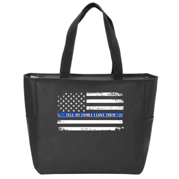 Tell My Family I Love Them Thin Blue Line Zip Tote Bag