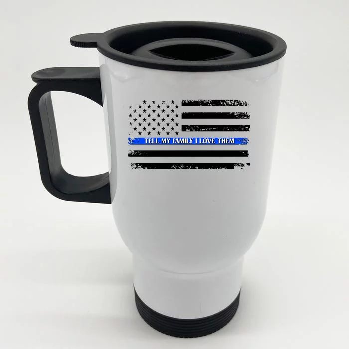 Tell My Family I Love Them Thin Blue Line Front & Back Stainless Steel Travel Mug