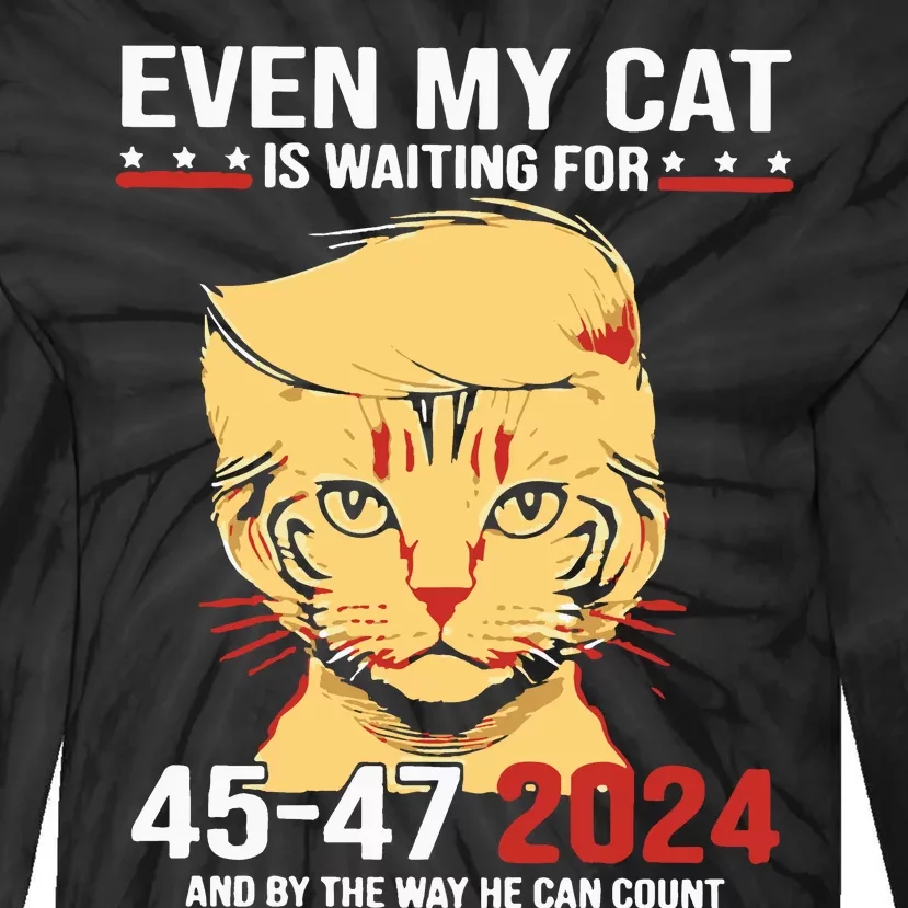 Trump Even My Cat Is Waiting For 4547 2024 And By The Way He Can Count Tie-Dye Long Sleeve Shirt