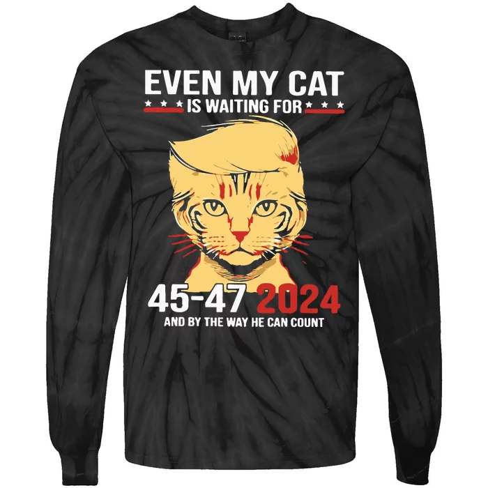 Trump Even My Cat Is Waiting For 4547 2024 And By The Way He Can Count Tie-Dye Long Sleeve Shirt