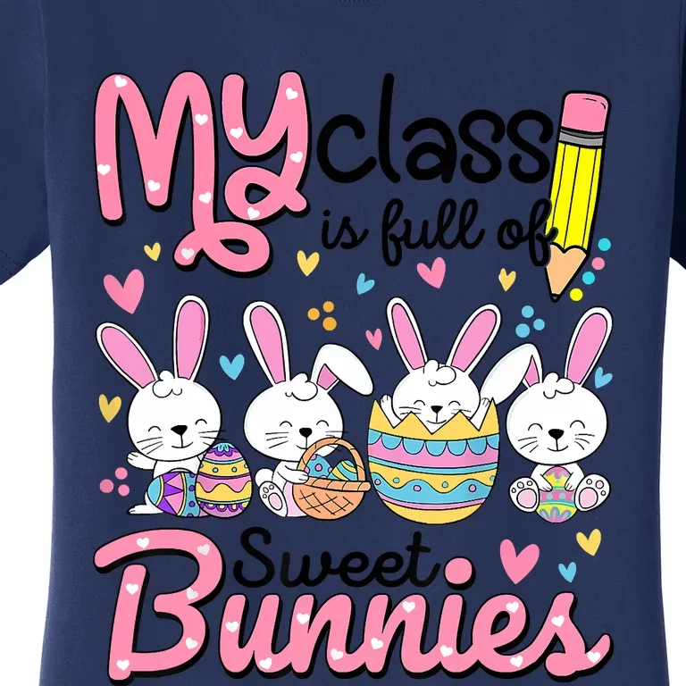 Teacher Easter My Class Is Full Of Sweet Bunnies Women's T-Shirt