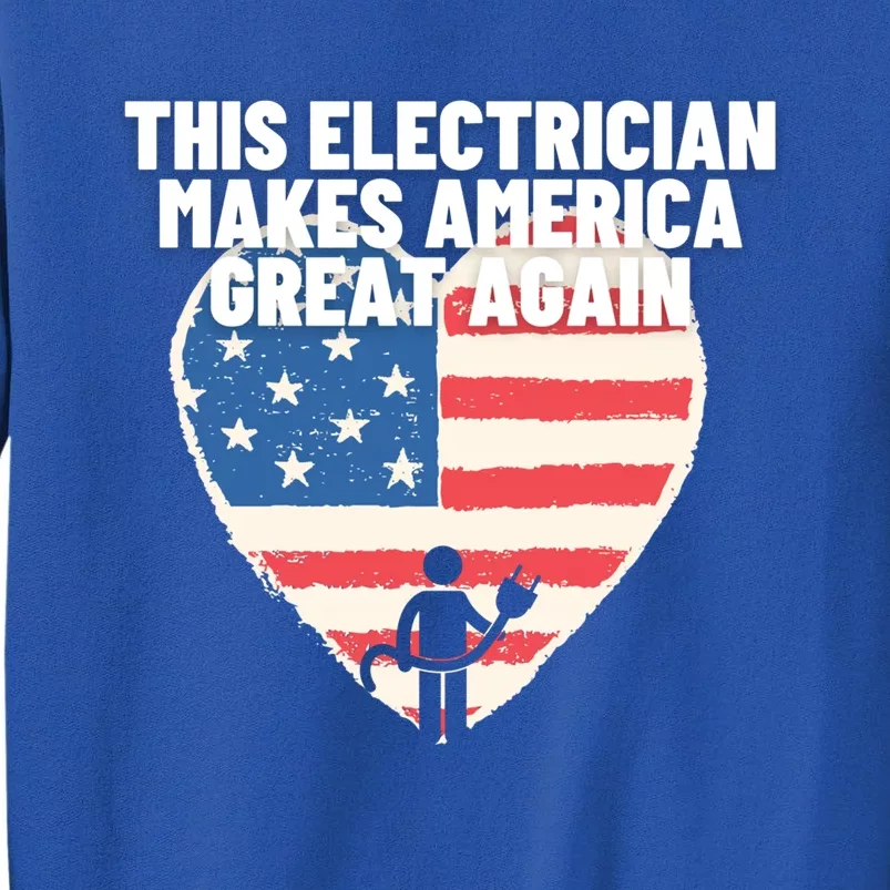 This Electrician Makes America Great Again Usa Flag Patriot Gift Tall Sweatshirt