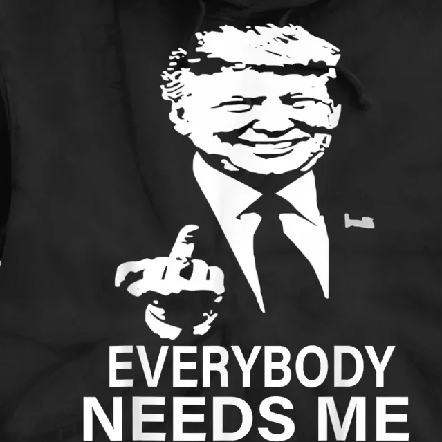 Trump Everybody Needs Me Tie Dye Hoodie