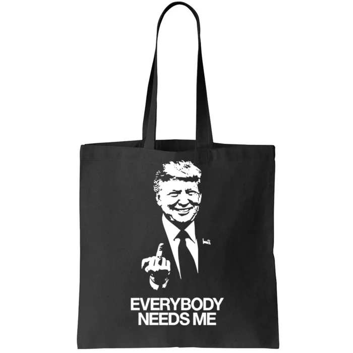 Trump Everybody Needs Me Tote Bag