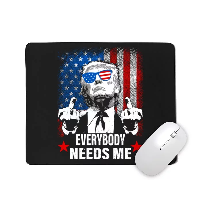 Trump Everybody Needs Me Mousepad