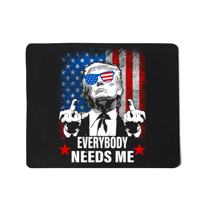 Trump Everybody Needs Me Mousepad