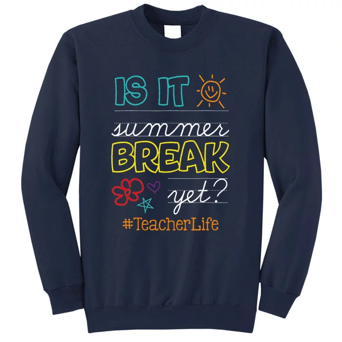 Teacher End Of Year Is It Summer Break Yet Teacher Off Duty Tall Sweatshirt