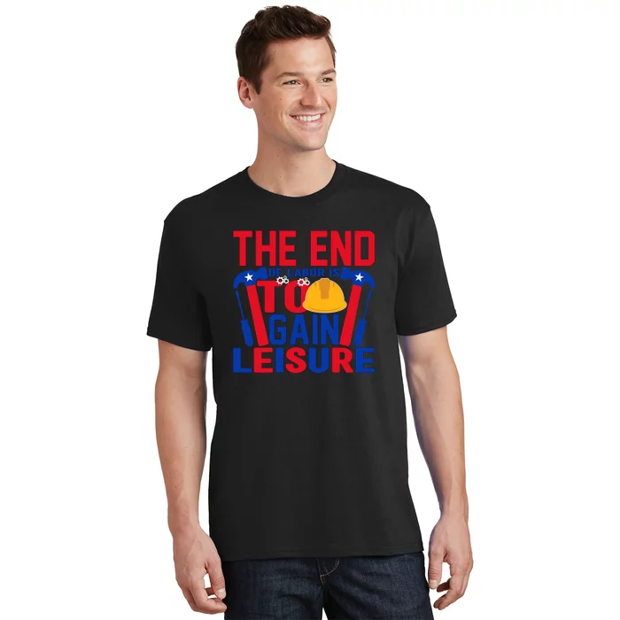 The End Of Labor Is To Gain Leisure Labor Day Gift T-Shirt