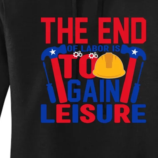 The End Of Labor Is To Gain Leisure Labor Day Gift Women's Pullover Hoodie