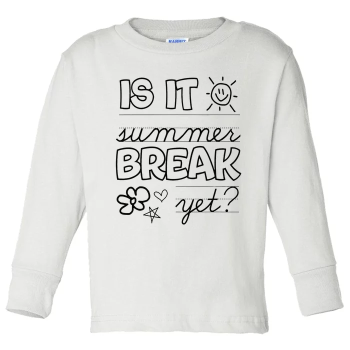 Teacher End Of Year Is It Summer Break Yet Last Day Toddler Long Sleeve Shirt