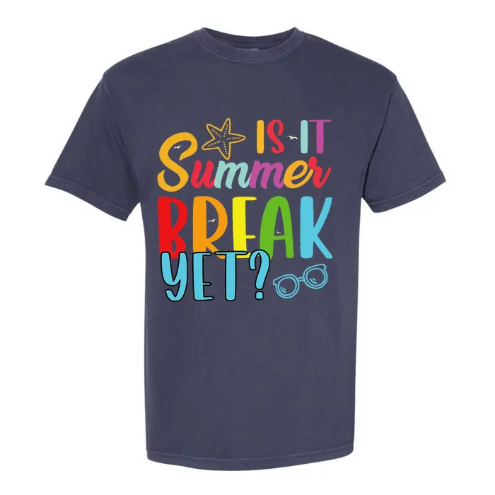 Teacher End Of Year Is It Summer Break Yet Last Day Funny Garment-Dyed Heavyweight T-Shirt