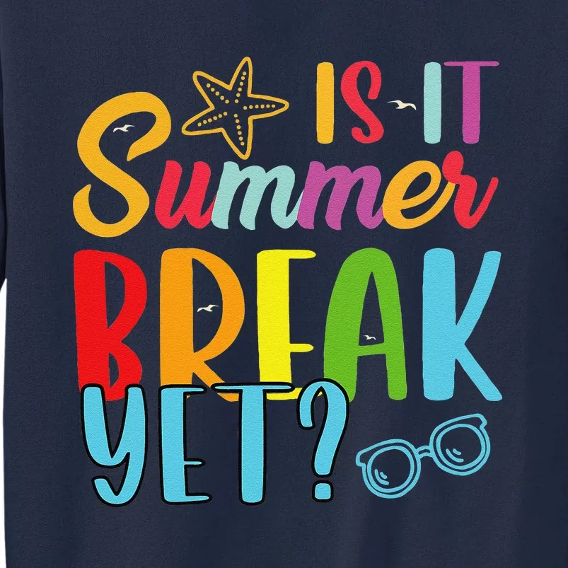 Teacher End Of Year Is It Summer Break Yet Last Day Funny Tall Sweatshirt