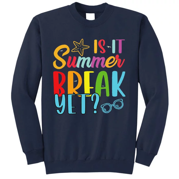 Teacher End Of Year Is It Summer Break Yet Last Day Funny Tall Sweatshirt