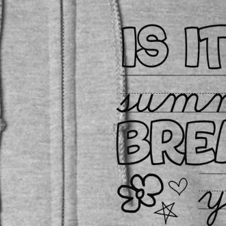 Teacher End Of Year Is It Summer Break Yet Last Day Full Zip Hoodie