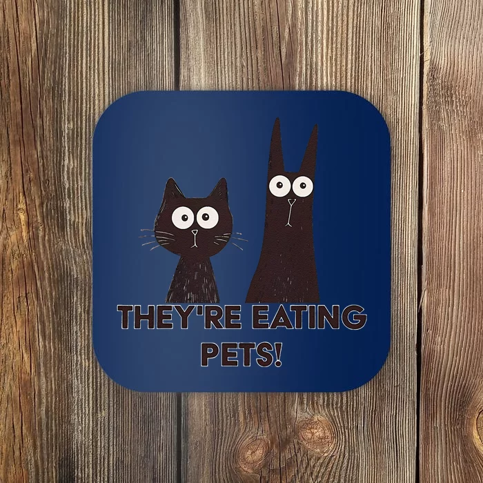 TheyRe Eating Pets 2024 Humor Cat Dog Funny Gift Coaster