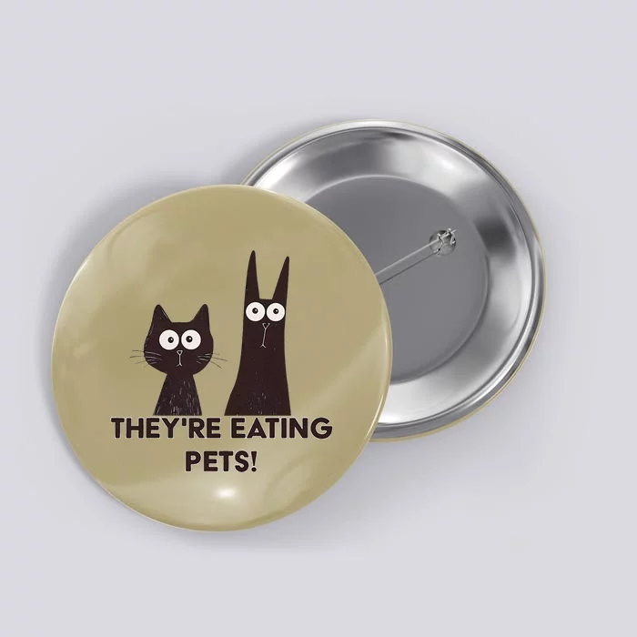 TheyRe Eating Pets 2024 Humor Cat Dog Funny Gift Button