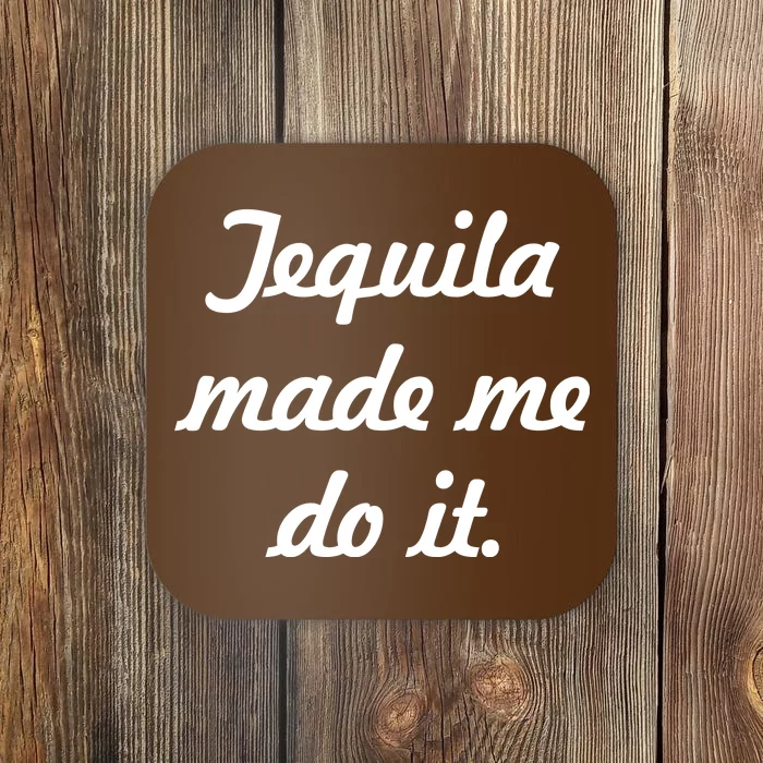 Tequila Made Me Do It Coaster