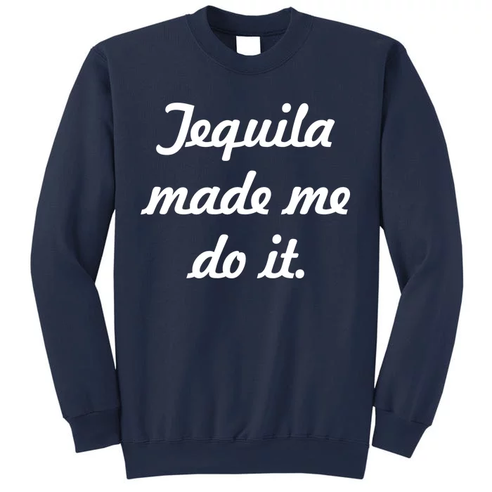 Tequila Made Me Do It Sweatshirt