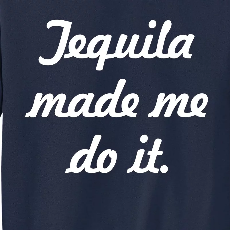 Tequila Made Me Do It Tall Sweatshirt