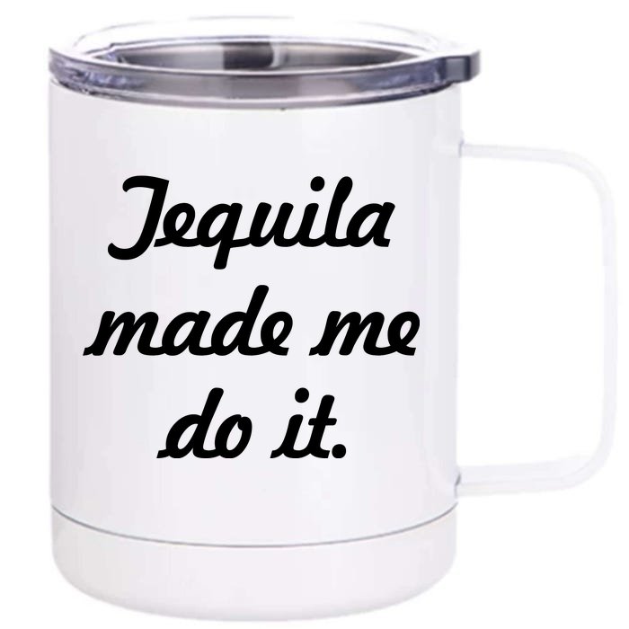 Tequila Made Me Do It Front & Back 12oz Stainless Steel Tumbler Cup