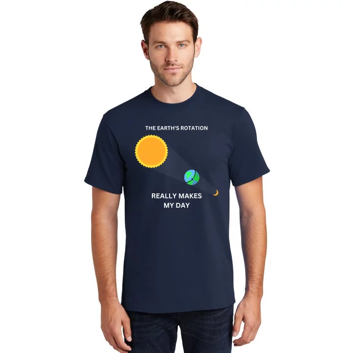 The Earth's Rotation Really Makes My Day Science Physic Tall T-Shirt