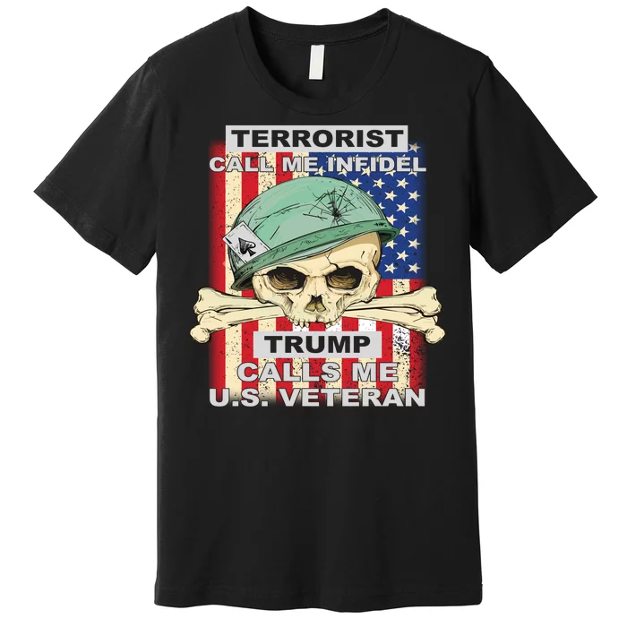 Terrorist Call Me Infidel Trump Calls Me US Veteran Premium T-Shirt