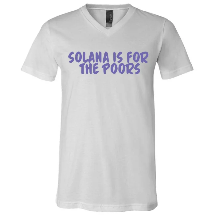 Tmas Eth Solana Is For The Poors V-Neck T-Shirt