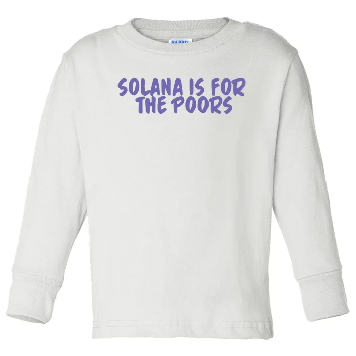 Tmas Eth Solana Is For The Poors Toddler Long Sleeve Shirt