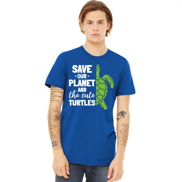 Turtle Environt Save Our Planet And The Cute Turtles Gift Premium T-Shirt