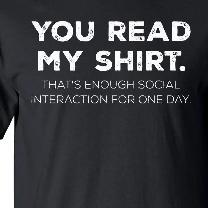 Thats Enough Social Interaction For 1 Day Funny You Read My Tall T-Shirt