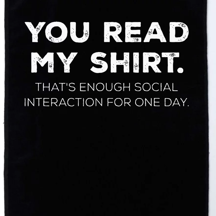 Thats Enough Social Interaction For 1 Day Funny You Read My Platinum Collection Golf Towel