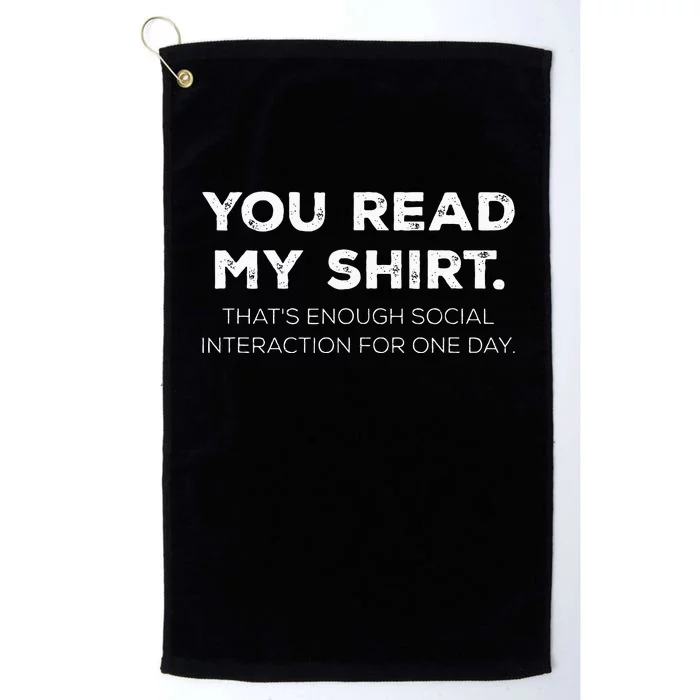 Thats Enough Social Interaction For 1 Day Funny You Read My Platinum Collection Golf Towel