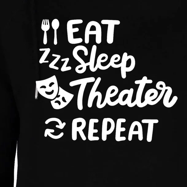 Theater Eat Sleep Repeat Theater Womens Funnel Neck Pullover Hood