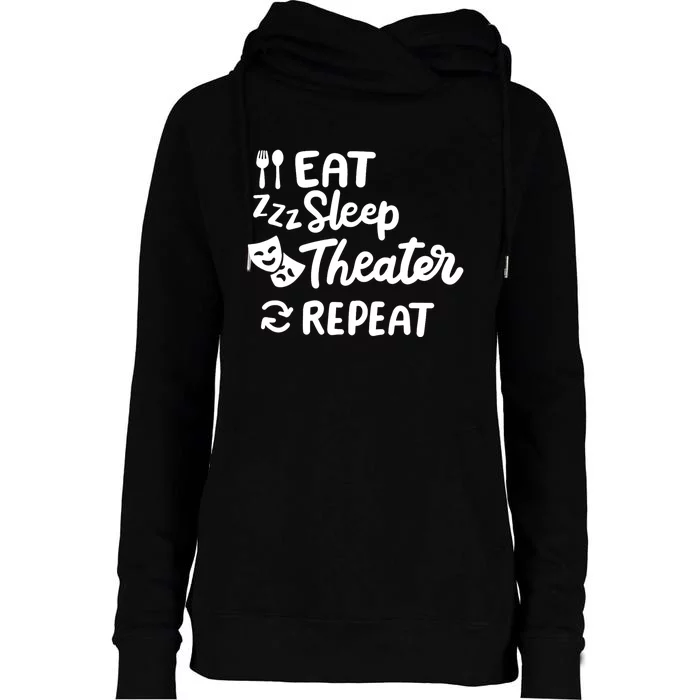 Theater Eat Sleep Repeat Theater Womens Funnel Neck Pullover Hood