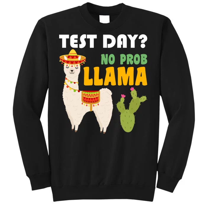 Test Day? No Prob Llama Cactus Tall Sweatshirt