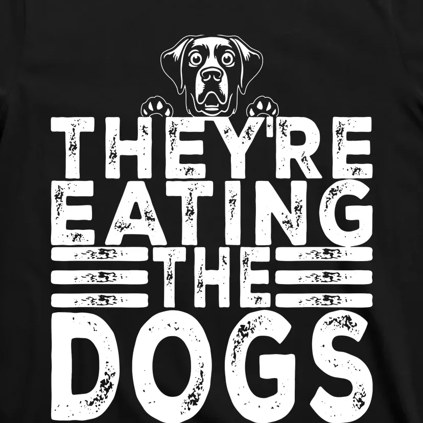 TheyRe Eating The Dogs Funny Trump Quote T-Shirt